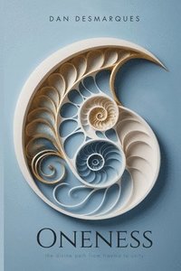 bokomslag Oneness: The Divine Path from Trauma to Unity