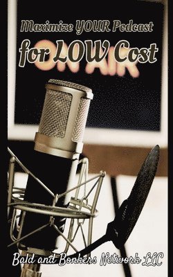 Dakota Frandsen - Maximize Your Podcast for Low Cost, Häftad
