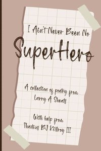 bokomslag I Ain't Never Been No Super Hero