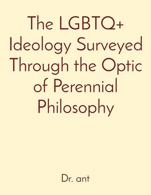 LGBTQ+ Ideology Surveyed Through the Optic of Perennial Philosophy