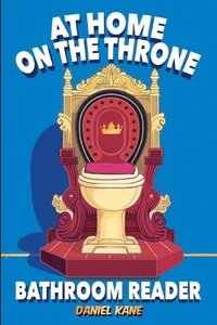 bokomslag At Home On The Throne Bathroom Reader, A Trivia Book for Adults & Teens