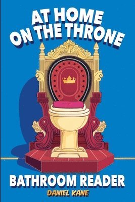 Daniel Kane - At Home On The Throne Bathroom Reader, A Trivia Book for Adults & Teens, Häftad