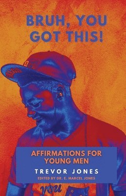 Trevor Nathaniel Jones, E Marcel Jones - Bruh, You Got This - Affirmations For Young Men, Häftad