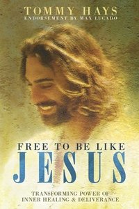 bokomslag Free To Be Like Jesus - Transforming Power of Inner Healing & Deliverance