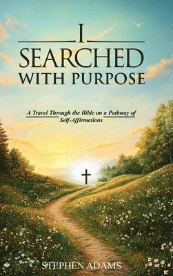 Stephen J Adams, Stephen J. Adams - I Searched with Purpose, Inbunden