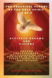 bokomslag The Practical School of the Holy Spirit - Part 4 of 8 - Activate Dreams and Visions