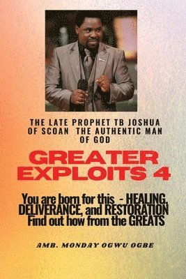 Greater Exploits - 4 You are Born for This - Healing, Deliverance and Restoration - Find out how from the Greats 1