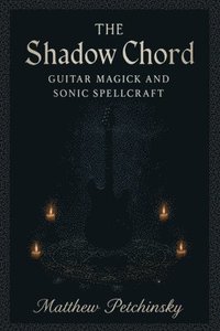 bokomslag The Shadow Chord: Guitar Magick and Sonic