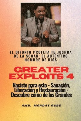 Greater Exploits - 4 - El difunto profeta TB Joshua de la SCOAN 1