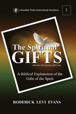 bokomslag The Spiritual Gifts: A Biblical Explanation of the Gifts of the Spirit