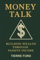 bokomslag Money Talk: Building Wealth Through Passive Income