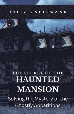 Felix Northwood - Secret of the Haunted Mansion, Häftad