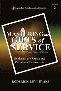 bokomslag Mastering the Gifts of Service: Exploring the Roman and Corinthian Endowments