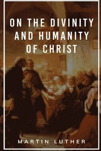 bokomslag On the Divinity and Humanity of Christ