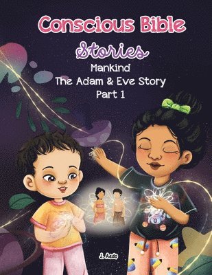 bokomslag Conscious Bible Stories; Mankind, The Adam and Eve Story Part I.