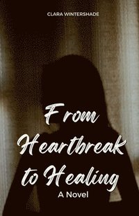 bokomslag From Heartbreak to Healing