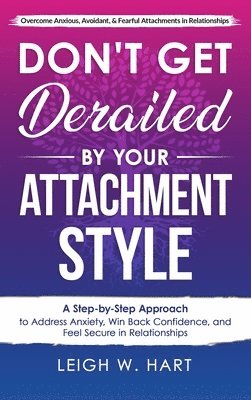 Leigh W Hart, Leigh W. Hart - Don't Get Derailed By Your Attachment Style, Inbunden