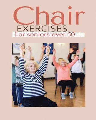 bokomslag Chair exercises for Seniors over 50