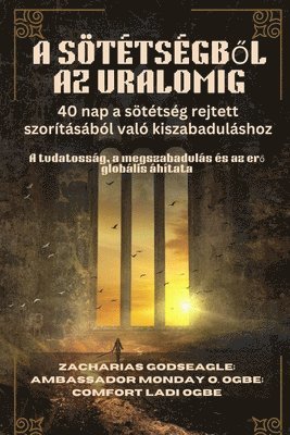 Zacharias Godseagle, Comfort Ladi Ogbe, Ambassador Monday O Ogbe - A SÖTÉTSÉGBŐL AZ URALOMIG - 40 nap a sötétség rejtett szorításából való kiszabaduláshoz, Häftad