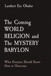 bokomslag The Coming WORLD RELIGION and The MYSTERY BABYLON