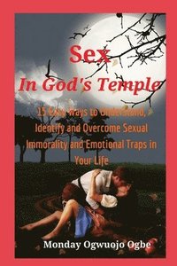 bokomslag Sex in God's Temple - 15 Easy Ways to Understand, Identify and Overcome Sexual Immorality