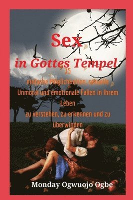 bokomslag Sex in Gottes Tempel 15 einfache Möglichkeiten, sexuelle Unmoral und emotionale Fallen in Ihrem