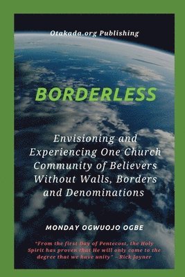 Ambassador Monday O Ogbe, Ambassador Monday O. Ogbe - Borderless Envisioning and Experiencing One Church Community of Believers Without Walls, Borders, Häftad