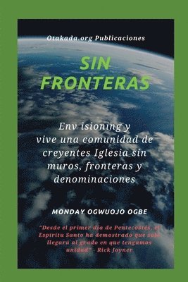 bokomslag Sin fronteras Env isioning y vive una comunidad de creyentes Iglesia sin muros, fronteras y denominaciones