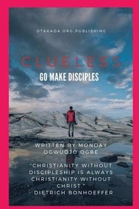 bokomslag Clueless - Go and Make Disciples