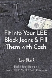 bokomslag Fit into Your LEE Black Jeans & Fill Them with Cash