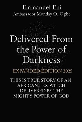 Emmanuel Eni, Zacharias Godseagle, Ambassador Monday O Ogbe - Delivered From the Power of Darkness, Häftad