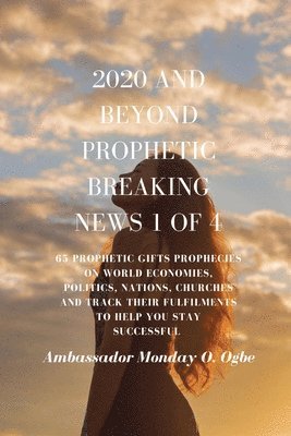 Ambassador Monday O Ogbe, Ambassador Monday O. Ogbe - 2020 and Beyond - Prophetic Breaking News - 1 of 4, Häftad