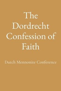 bokomslag The Dordrecht Confession of Faith