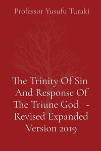bokomslag The Trinity Of Sin And Response Of The Triune God - Revised Expanded Version 2019