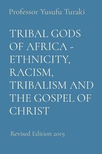 bokomslag Tribal Gods of Africa - Ethnicity, Racism, Tribalism and the Gospel of Christ