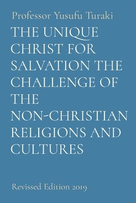 The Unique Christ for Salvation the Challenge of the Non-Christian Religions and Cultures 1