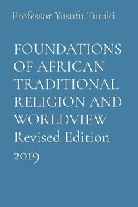 bokomslag FOUNDATIONS OF AFRICAN TRADITIONAL RELIGION AND WORLDVIEW Revised Edition 2019
