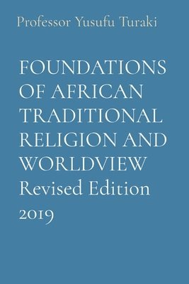 FOUNDATIONS OF AFRICAN TRADITIONAL RELIGION AND WORLDVIEW Revised Edition 2019 1