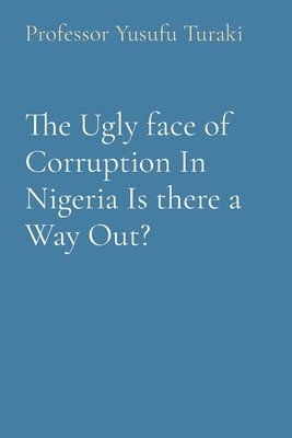 The Ugly face of Corruption In Nigeria Is there a Way Out? 1