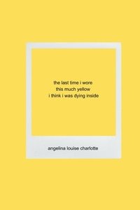 bokomslag last time i wore this much yellow i think i was dying inside