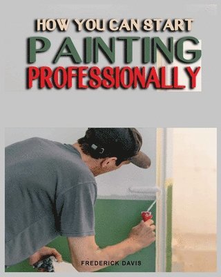 How you can Start Painting Professionally 1