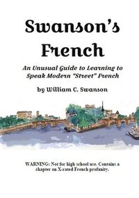 bokomslag Swanson's French: An Unusual Guide to Learning to Speak Modern "Street" French