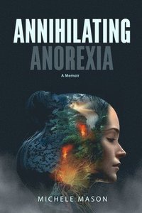 bokomslag Annihilating Anorexia