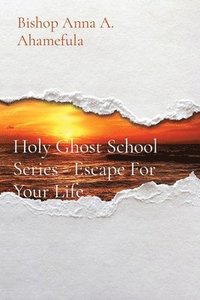 bokomslag Holy Ghost School Series - Escape For Your Life