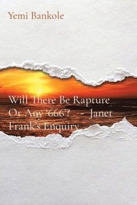 bokomslag Will There Be Rapture Or Any '666'? - Janet Frank's Enquiry