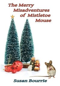 bokomslag The Merry Misadventures of Mistletoe Mouse