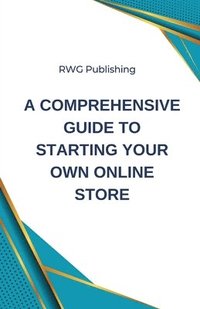 bokomslag A Comprehensive Guide to Starting Your Own Online Store