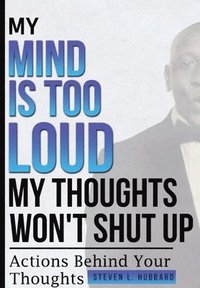 bokomslag My Mind Is Too Loud, My Thoughts Won't Shut up