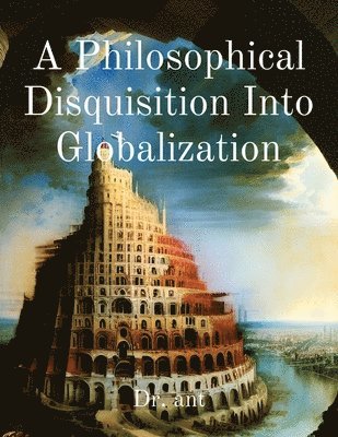 A Philosophical Disquisition Into Globalization 1