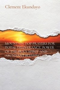 bokomslag Mountain Top Prayers for Total Deliverance, Power of the Holy Spirit and Abundant Blessing